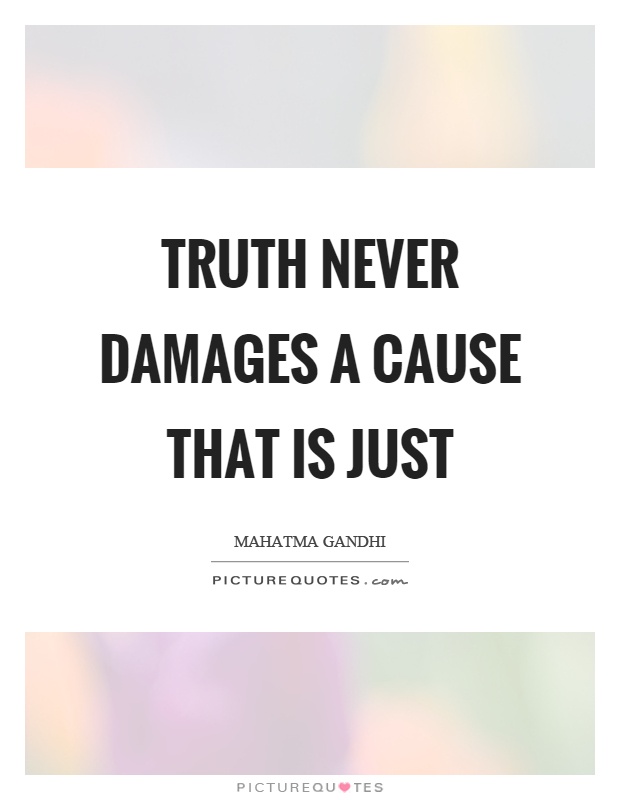 Truth never damages a cause that is just Picture Quote #1