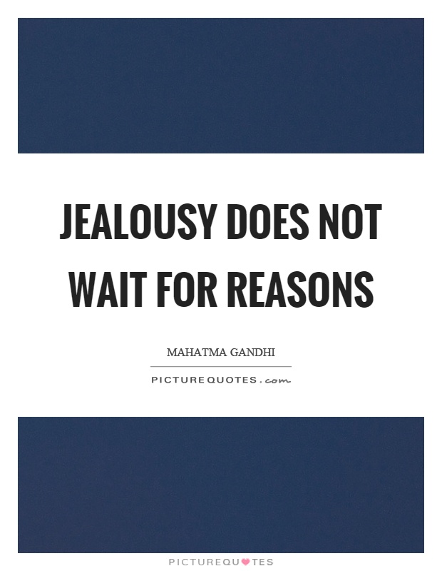 Jealousy does not wait for reasons Picture Quote #1