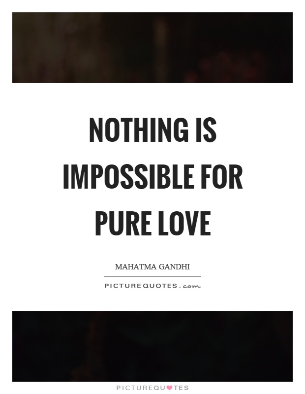 Nothing is impossible for pure love Picture Quote #1