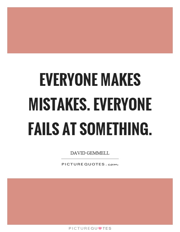 Everyone makes mistakes. Everyone fails at something Picture Quote #1