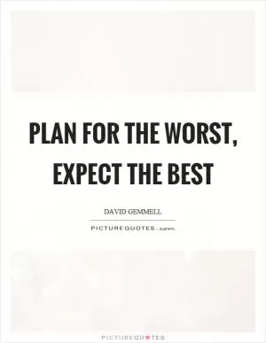 Plan for the worst, expect the best Picture Quote #1