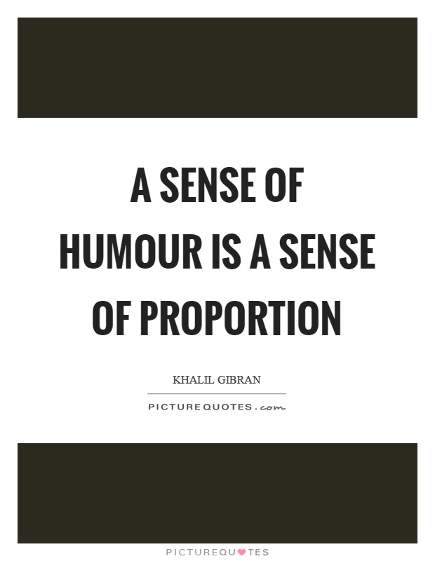 A sense of humour is a sense of proportion Picture Quote #1