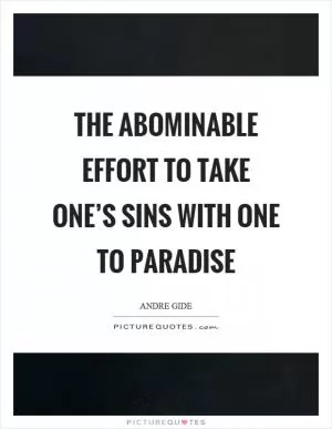 The abominable effort to take one’s sins with one to paradise Picture Quote #1
