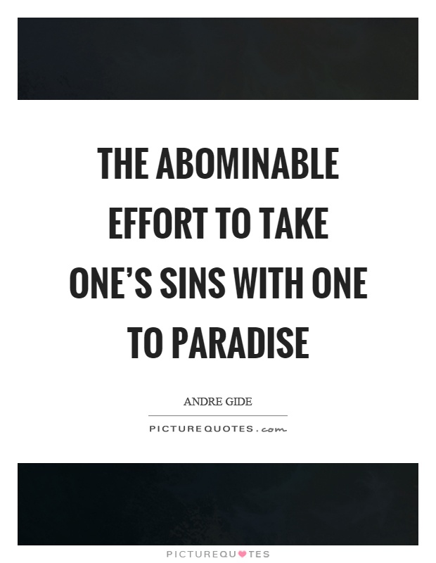 The abominable effort to take one's sins with one to paradise Picture Quote #1