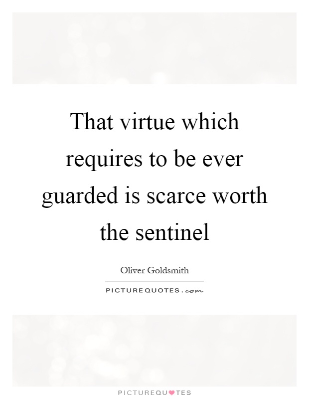 That virtue which requires to be ever guarded is scarce worth the sentinel Picture Quote #1