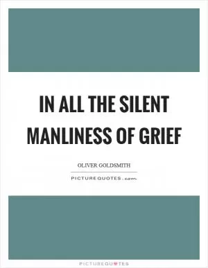 In all the silent manliness of grief Picture Quote #1