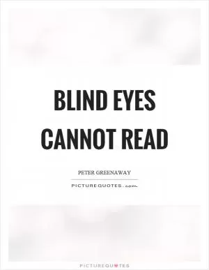 Blind eyes cannot read Picture Quote #1
