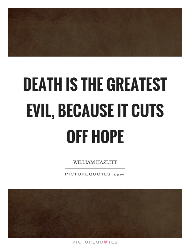 Death is the greatest evil, because it cuts off hope Picture Quote #1