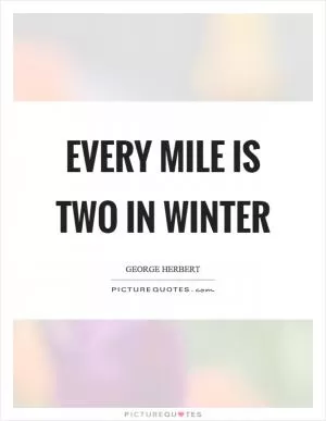 Every mile is two in winter Picture Quote #1