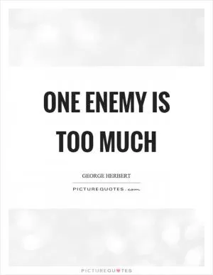 One enemy is too much Picture Quote #1