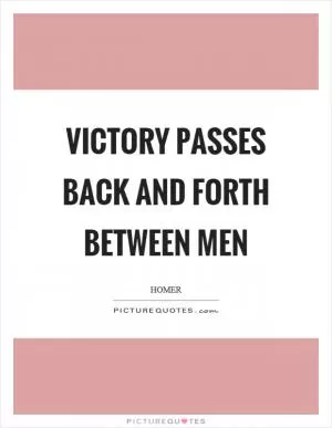 Victory passes back and forth between men Picture Quote #1