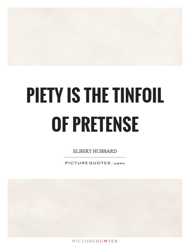 Piety is the tinfoil of pretense Picture Quote #1