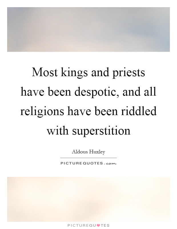 Most kings and priests have been despotic, and all religions have been riddled with superstition Picture Quote #1