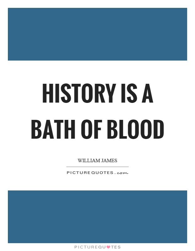 History is a bath of blood Picture Quote #1