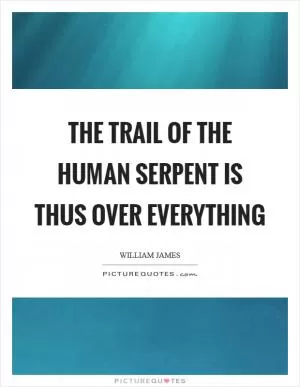 The trail of the human serpent is thus over everything Picture Quote #1