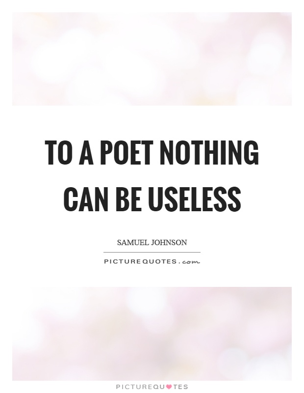 To a poet nothing can be useless Picture Quote #1