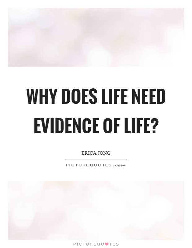 Why does life need evidence of life? Picture Quote #1