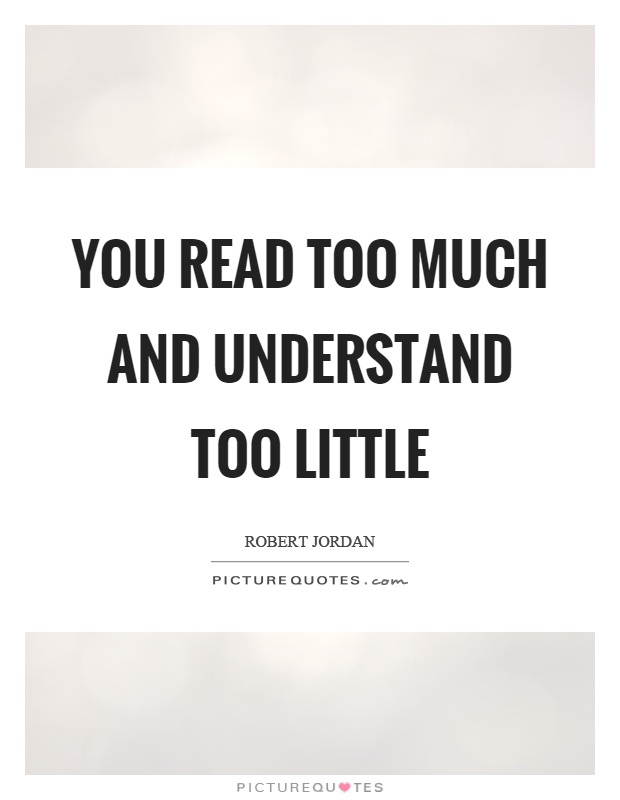 You read too much and understand too little Picture Quote #1