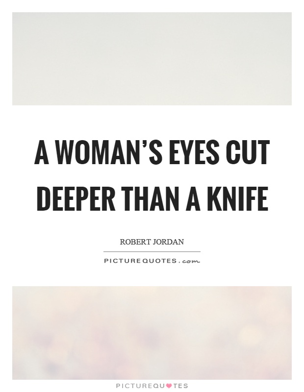 A woman's eyes cut deeper than a knife Picture Quote #1