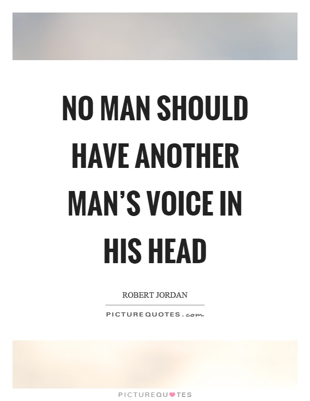 No man should have another man's voice in his head Picture Quote #1
