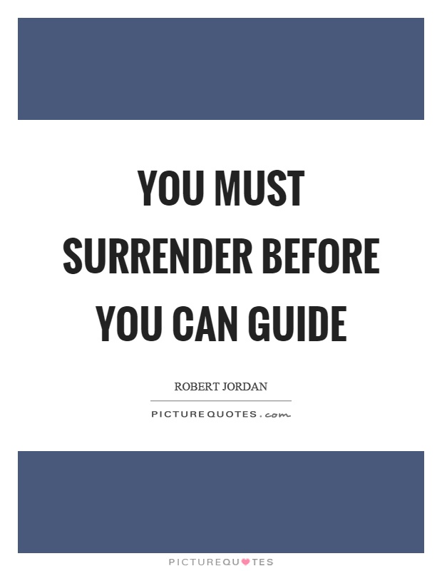 You must surrender before you can guide Picture Quote #1