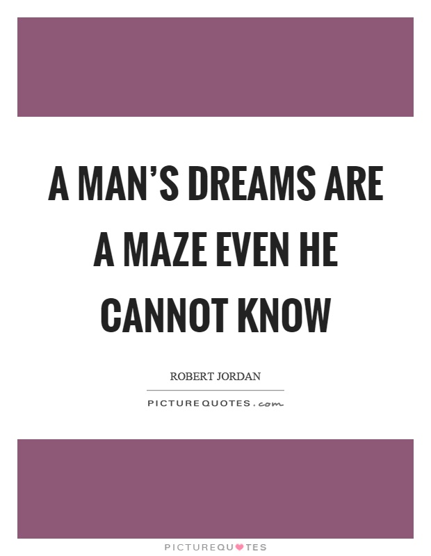 A man's dreams are a maze even he cannot know Picture Quote #1