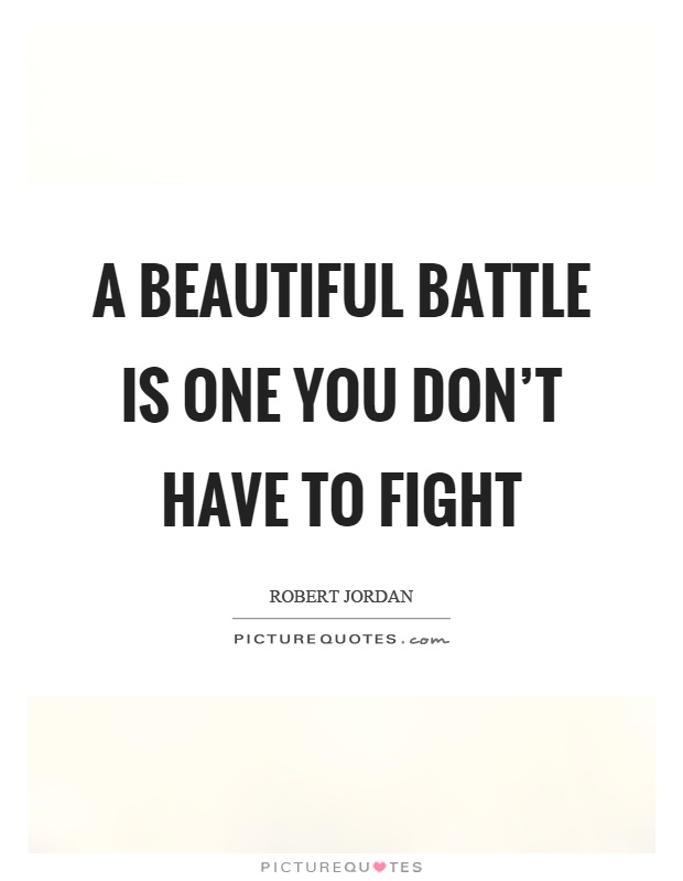 A beautiful battle is one you don't have to fight Picture Quote #1