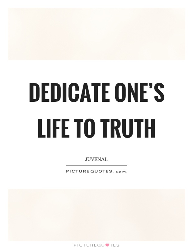 Dedicate one's life to truth Picture Quote #1