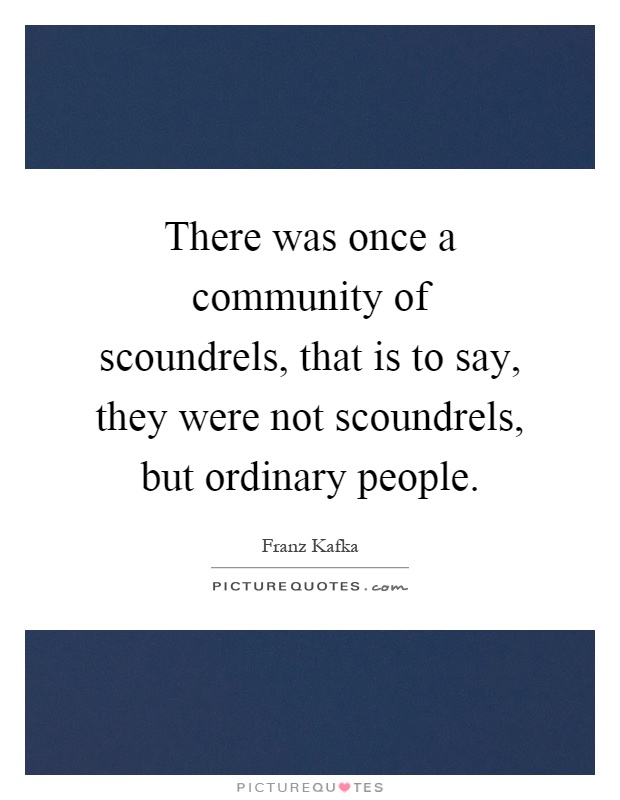 There was once a community of scoundrels, that is to say, they were not scoundrels, but ordinary people Picture Quote #1