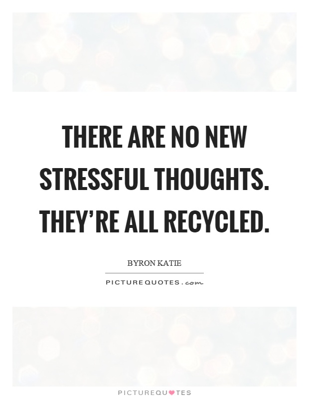 There are no new stressful thoughts. They're all recycled Picture Quote #1