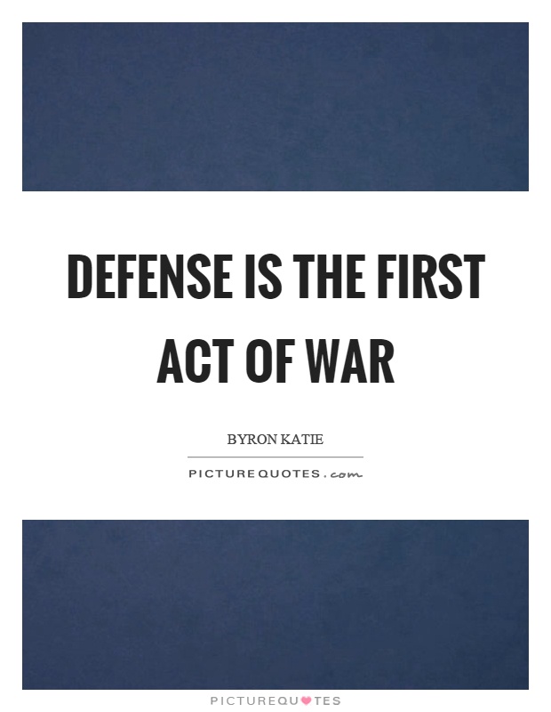 Defense is the first act of war Picture Quote #1