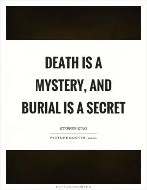 Death is a mystery, and burial is a secret Picture Quote #1