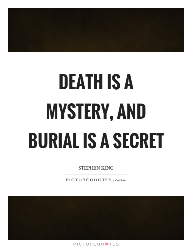 Death is a mystery, and burial is a secret Picture Quote #1