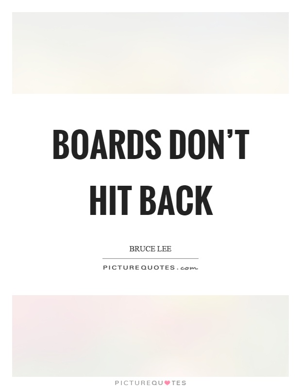 Boards don't hit back Picture Quote #1