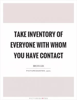 Take inventory of everyone with whom you have contact Picture Quote #1