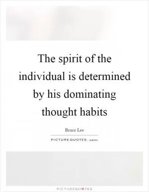 The spirit of the individual is determined by his dominating thought habits Picture Quote #1