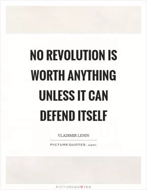No revolution is worth anything unless it can defend itself Picture Quote #1