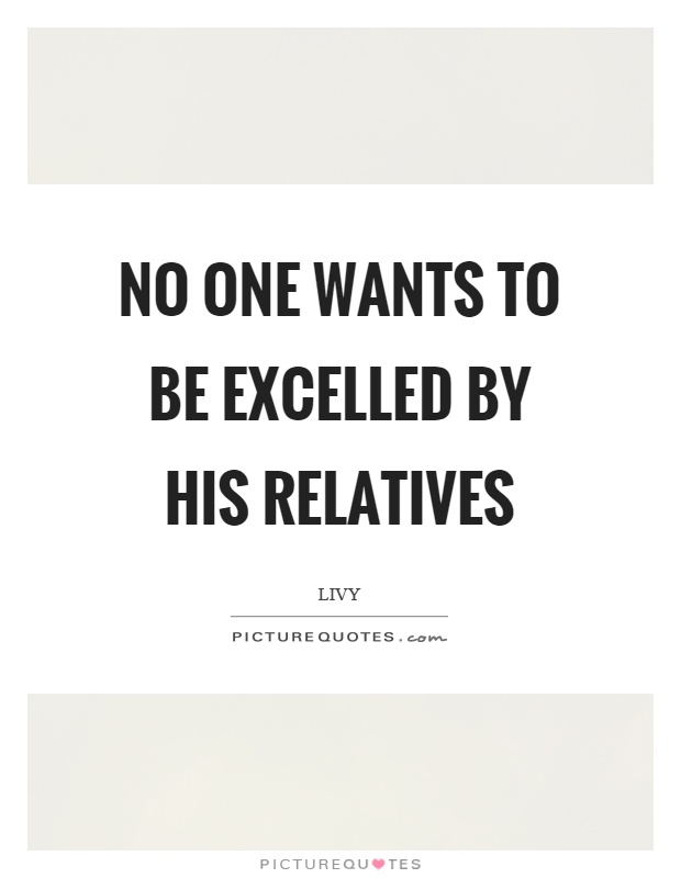 No one wants to be excelled by his relatives Picture Quote #1