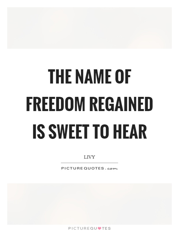 The name of freedom regained is sweet to hear Picture Quote #1