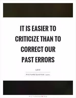 It is easier to criticize than to correct our past errors Picture Quote #1