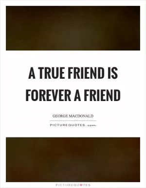 A true friend is forever a friend Picture Quote #1