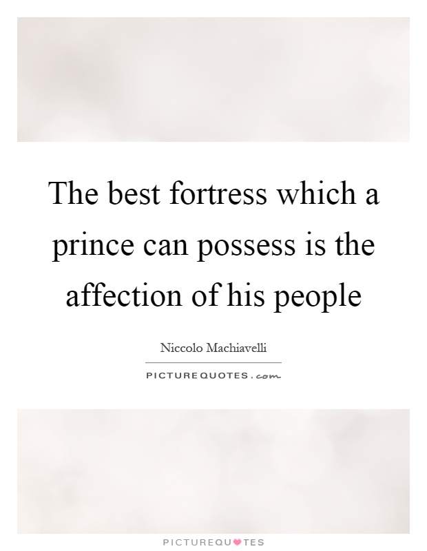 The best fortress which a prince can possess is the affection of his people Picture Quote #1