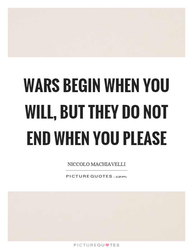 Wars begin when you will, but they do not end when you please Picture Quote #1