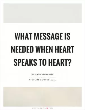 What message is needed when heart speaks to heart? Picture Quote #1