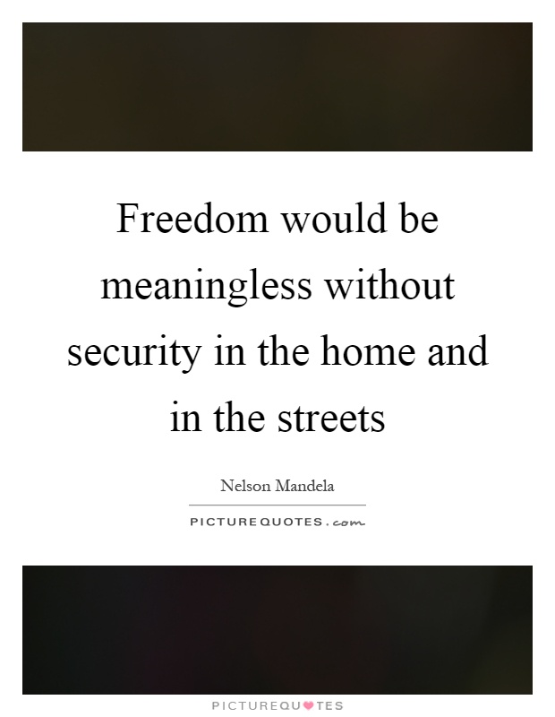 Freedom would be meaningless without security in the home and in the streets Picture Quote #1