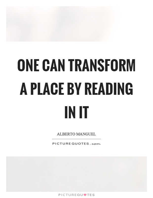 One can transform a place by reading in it Picture Quote #1