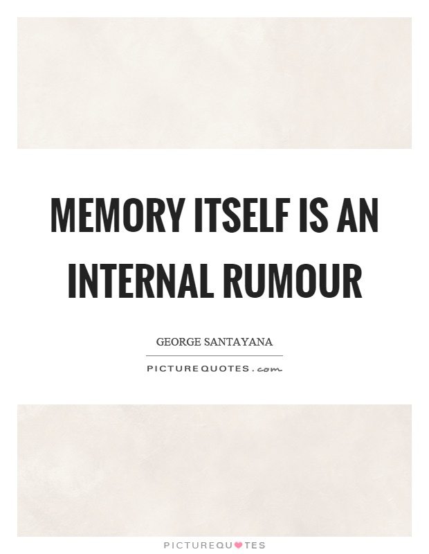 Memory itself is an internal rumour Picture Quote #1