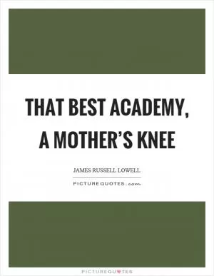 That best academy, a mother’s knee Picture Quote #1