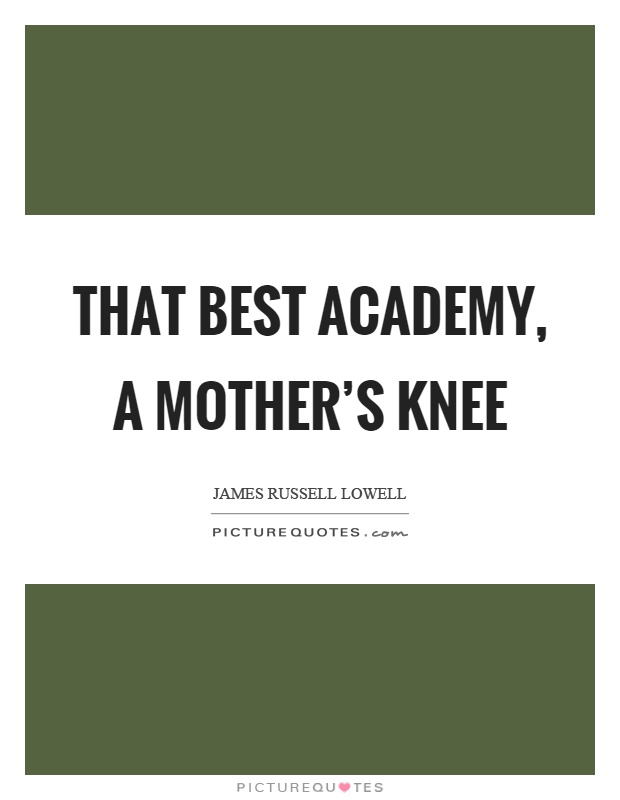 That best academy, a mother's knee Picture Quote #1
