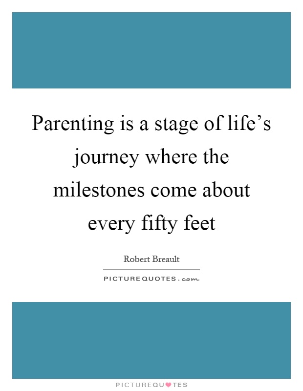 Parenting is a stage of life's journey where the milestones come about every fifty feet Picture Quote #1